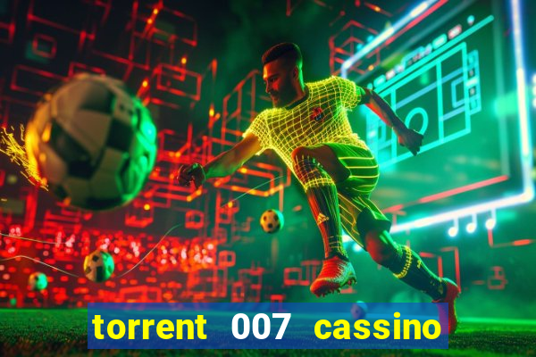 torrent 007 cassino royale legendado